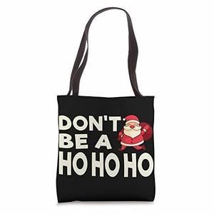 Don'T Be A Ho Ho Ho Christmas Santa Festive Santa Holiday Tote Bag XD